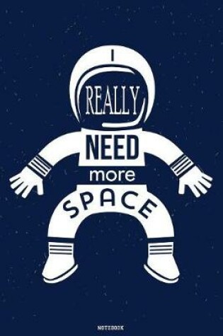 Cover of I really need more Space Notebook