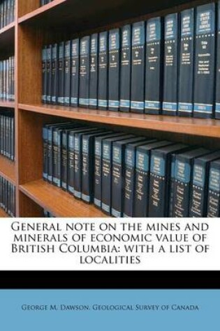 Cover of General Note on the Mines and Minerals of Economic Value of British Columbia