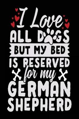 Book cover for I Love All Dogs But My Bed Is Reserved For My German Shepherd