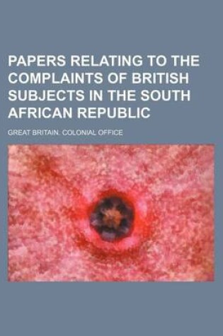 Cover of Papers Relating to the Complaints of British Subjects in the South African Republic