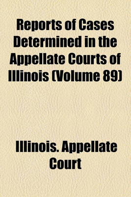 Book cover for Reports of Cases Determined in the Appellate Courts of Illinois (Volume 89)