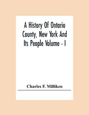 Book cover for A History Of Ontario County, New York And Its People Volume - I