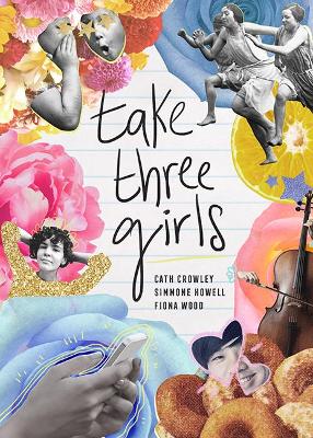 Take Three Girls by Cath Crowley, Simmone Howell, Fiona Wood