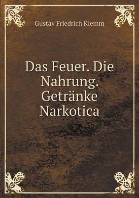 Book cover for Das Feuer. Die Nahrung. Getranke Narkotica