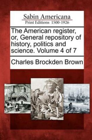 Cover of The American Register, Or, General Repository of History, Politics and Science. Volume 4 of 7