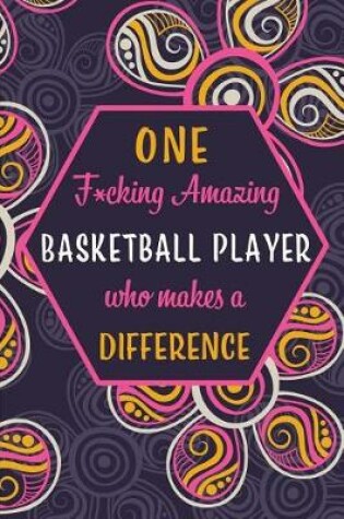 Cover of One F*cking Amazing Basketball Player Who Makes A Difference