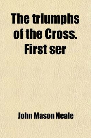 Cover of The Triumphs of the Cross. First Ser