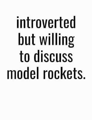 Book cover for Introverted But Willing To Discuss Model Rockets