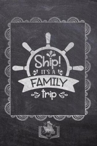 Cover of Ship! It's A Family Trip