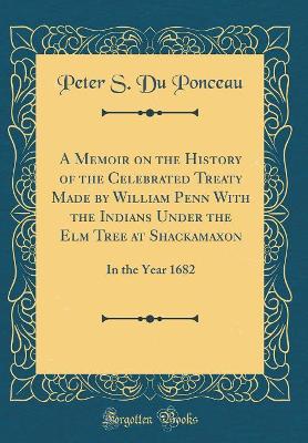 Book cover for A Memoir on the History of the Celebrated Treaty Made by William Penn with the Indians Under the Elm Tree at Shackamaxon