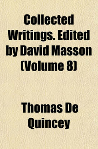 Cover of Collected Writings. Edited by David Masson (Volume 8)