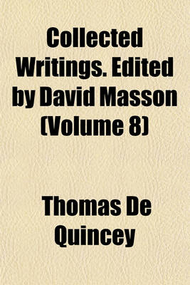 Book cover for Collected Writings. Edited by David Masson (Volume 8)