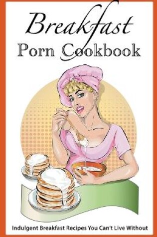 Cover of Breakfast Porn Cookbook
