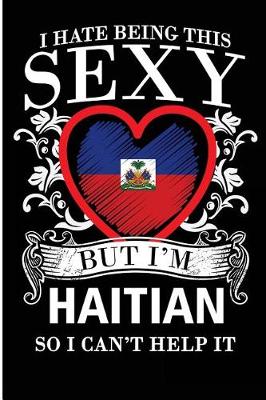 Book cover for I Hate Being This Sexy But I'm Haitian So I Can't Help It