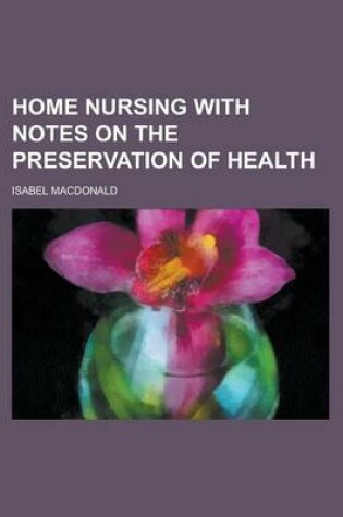 Cover of Home Nursing with Notes on the Preservation of Health