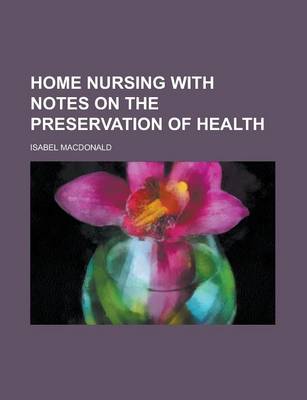 Book cover for Home Nursing with Notes on the Preservation of Health