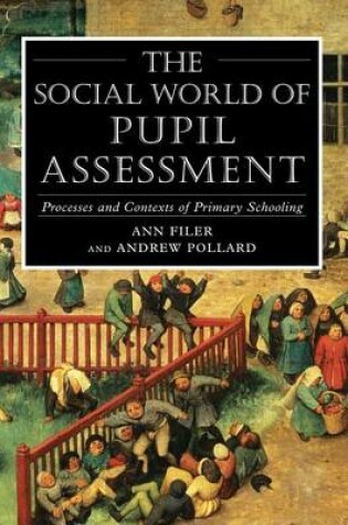 Cover of Social World of Pupil Assessment, The: Processes and Contexts of Primary Schooling