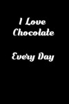 Book cover for I Love Chocolate Every Day