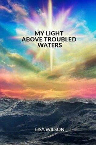 Cover of My Light Above Troubled Waters