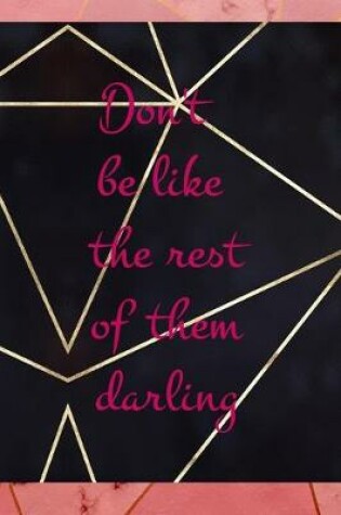 Cover of Don't Be Like The Rest Of Them Darling