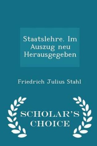 Cover of Staatslehre. Im Auszug Neu Herausgegeben - Scholar's Choice Edition