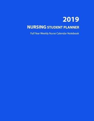 Book cover for 2019 Nursing Student Planner - Full Year Weekly Nurse Calendar Notebook