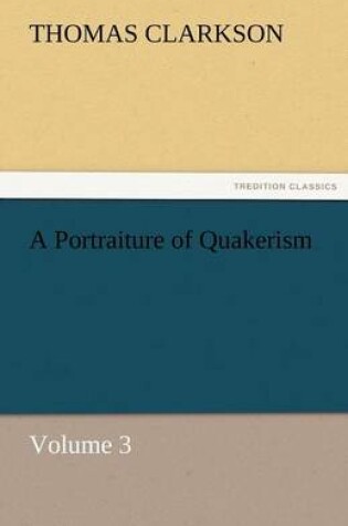 Cover of A Portraiture of Quakerism, Volume 3