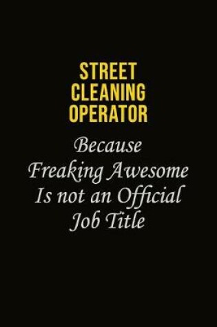 Cover of Street Cleaning Operator Because Freaking Awesome Is Not An Official Job Title