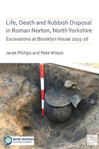 Cover of Life, Death and Rubbish Disposal in Roman Norton, North Yorkshire