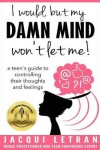 Book cover for I Would, But My Damn Mind Won't Let Me!