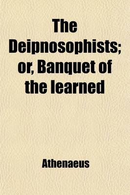 Book cover for The Deipnosophists (Volume 1); Or, Banquet of the Learned