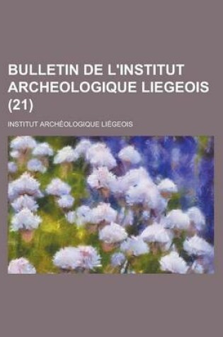 Cover of Bulletin de L'Institut Archeologique Liegeois (21)