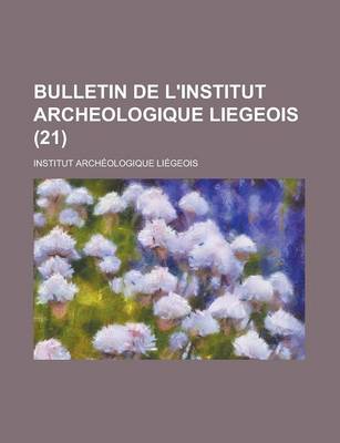 Book cover for Bulletin de L'Institut Archeologique Liegeois (21)