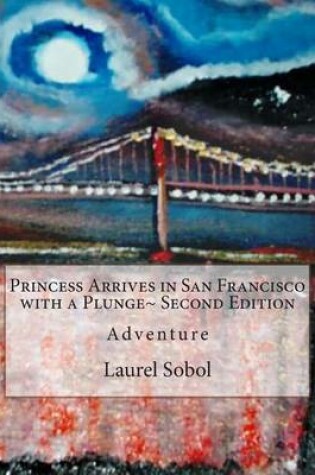 Cover of Princess Arrives in San Francisco with a Plunge Second Edition
