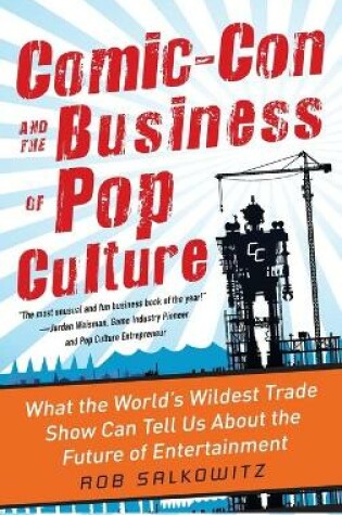 Cover of Comic-Con and the Business of Pop Culture: What the World’s Wildest Trade Show Can Tell Us About the Future of Entertainment