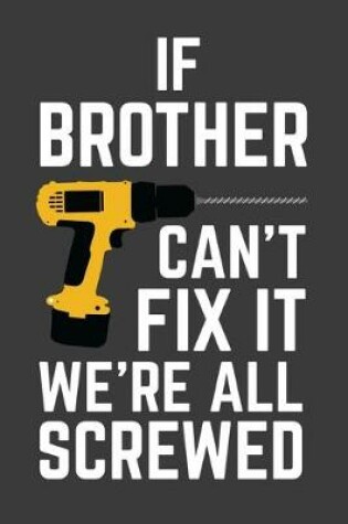 Cover of If Brother Can't Fix It We're All Screwed