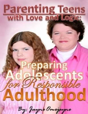 Book cover for Parenting Teens with Love and Logic: Preparing Adolescents for Responsible Adulthood