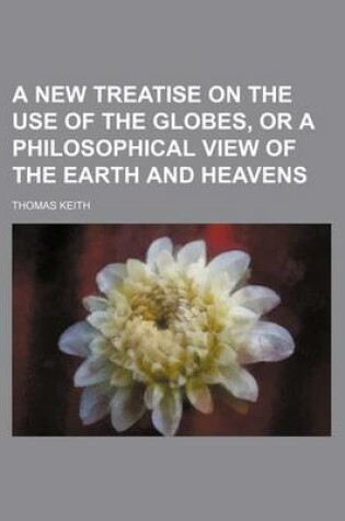 Cover of A New Treatise on the Use of the Globes, or a Philosophical View of the Earth and Heavens