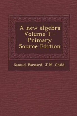 Cover of A New Algebra Volume 1 - Primary Source Edition