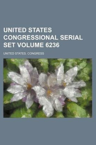 Cover of United States Congressional Serial Set Volume 6236