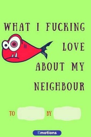 Cover of what i fucking love about my neighbour