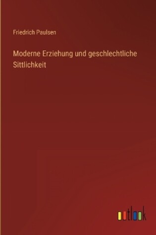 Cover of Moderne Erziehung und geschlechtliche Sittlichkeit