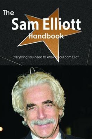 Cover of The Sam Elliott Handbook - Everything You Need to Know about Sam Elliott