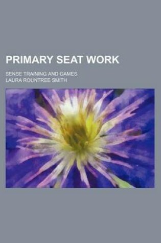 Cover of Primary Seat Work; Sense Training and Games