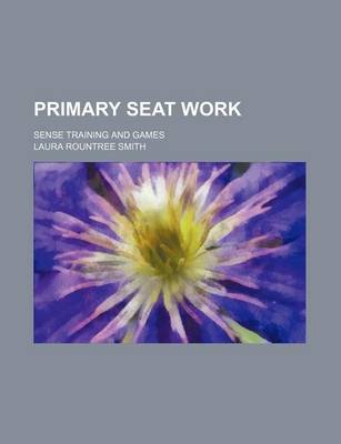 Book cover for Primary Seat Work; Sense Training and Games