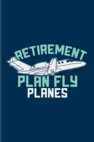 Cover of Retirement Plan Fly Planes