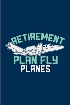 Book cover for Retirement Plan Fly Planes
