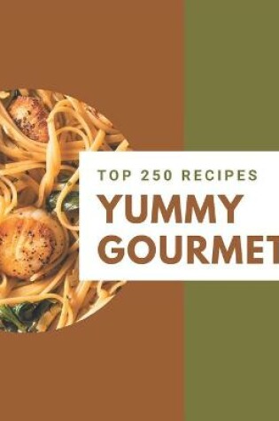 Cover of Top 250 Yummy Gourmet Recipes