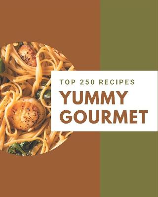 Book cover for Top 250 Yummy Gourmet Recipes