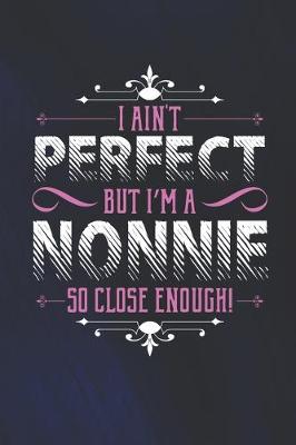 Book cover for I Ain't Perfect But I'm A Nonnie So Close Enough!